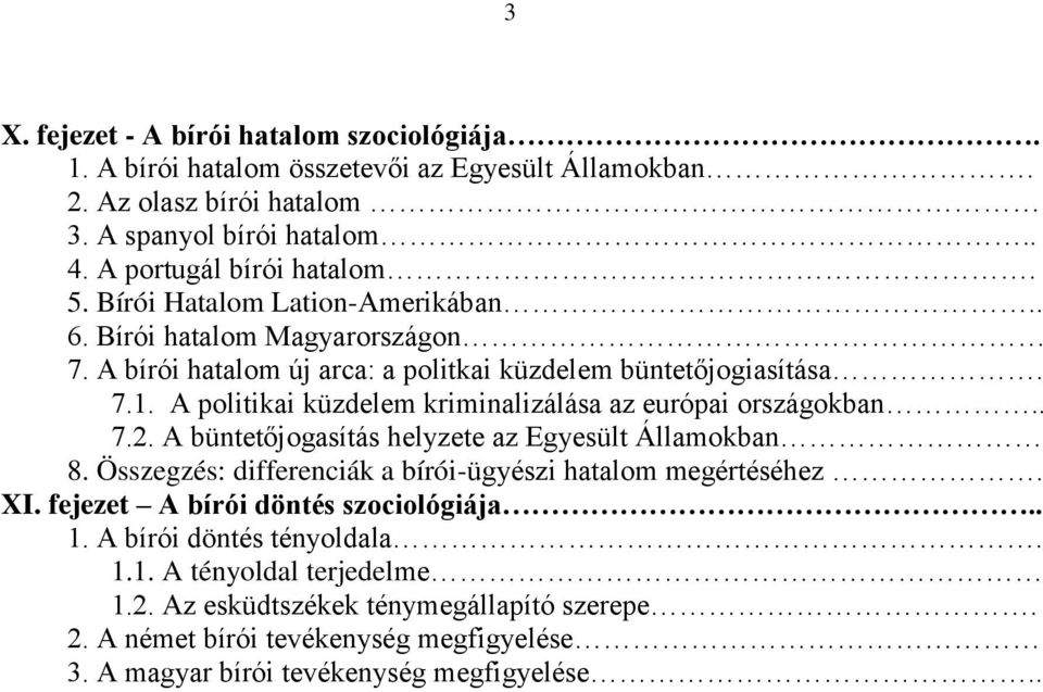 A politikai küzdelem kriminalizálása az európai országokban.. 7.2. A büntetőjogasítás helyzete az Egyesült Államokban 8. Összegzés: differenciák a bírói-ügyészi hatalom megértéséhez. XI.