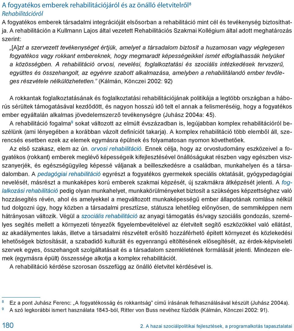 vagy véglegesen fogyatékos vagy rokkant embereknek, hogy megmaradt képességeikkel ismét elfoglalhassák helyüket a közösségben.