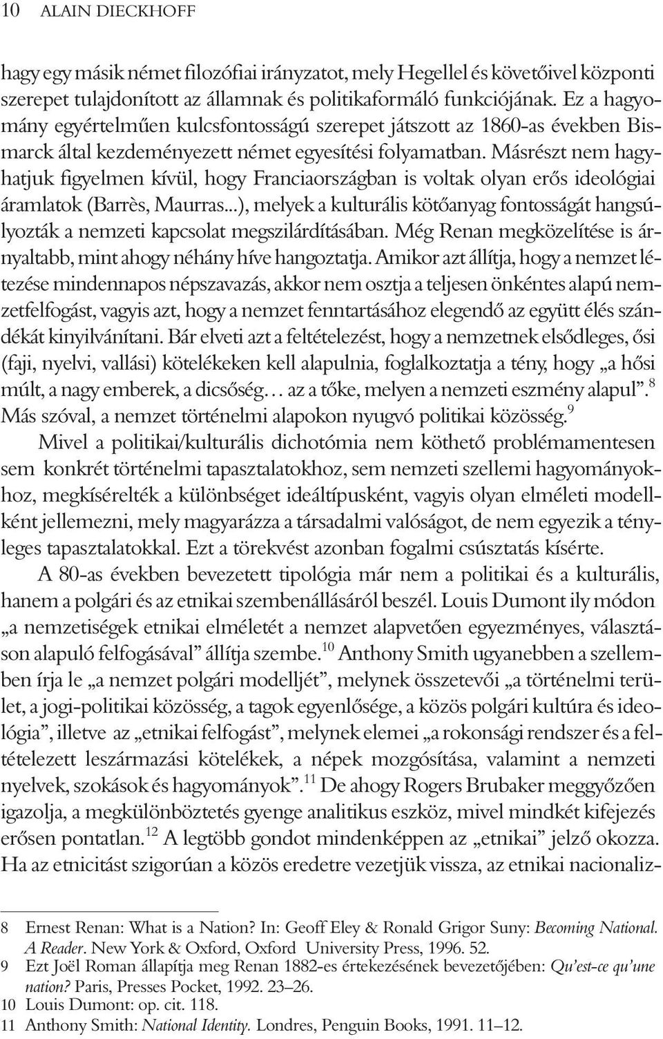 Másrészt nem hagyhatjuk figyelmen kívül, hogy Franciaországban is voltak olyan erõs ideológiai áramlatok (Barrès, Maurras.