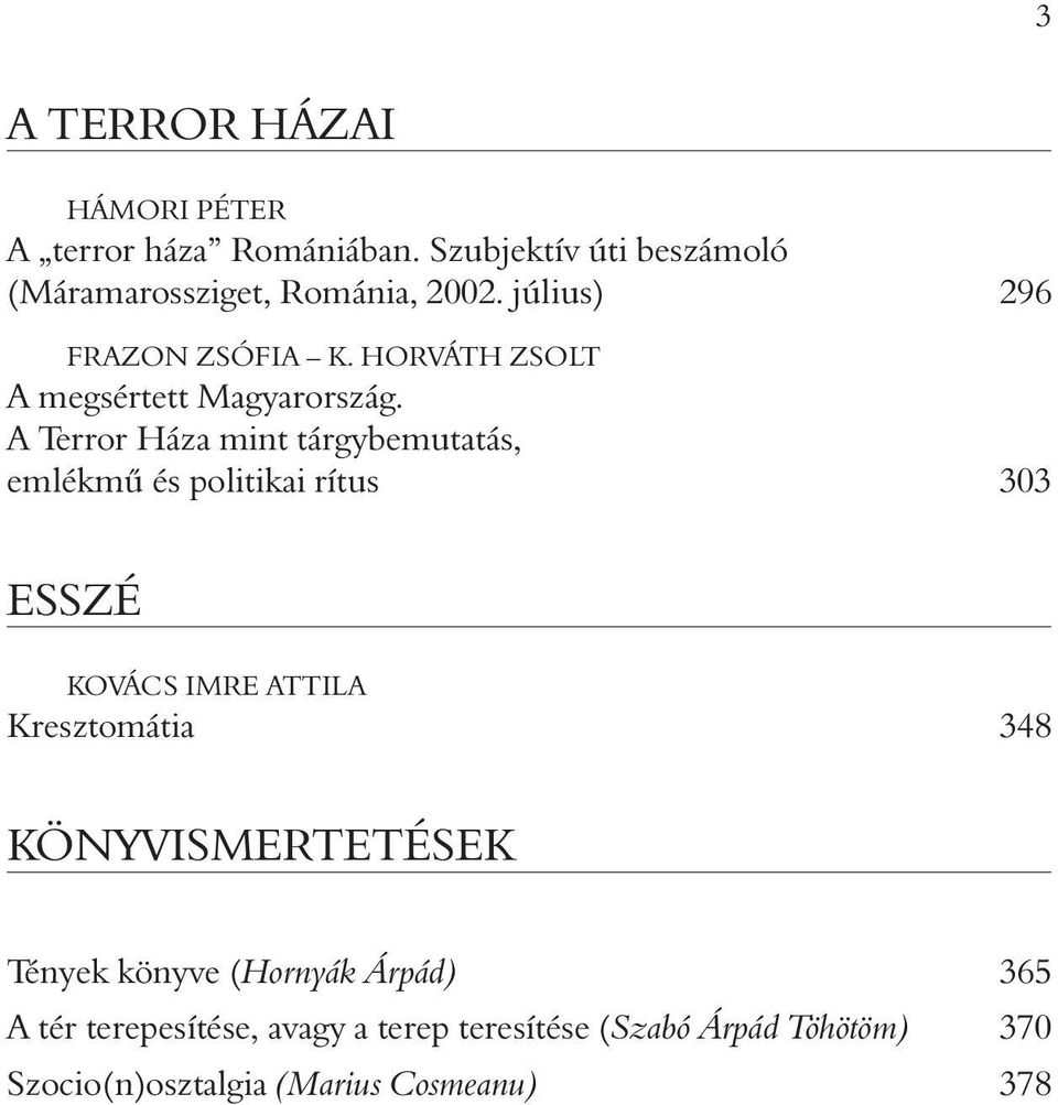 A Terror Háza mint tárgybemutatás, emlékmû és politikai rítus 303 ESSZÉ KOVÁCS IMRE ATTILA Kresztomátia 348