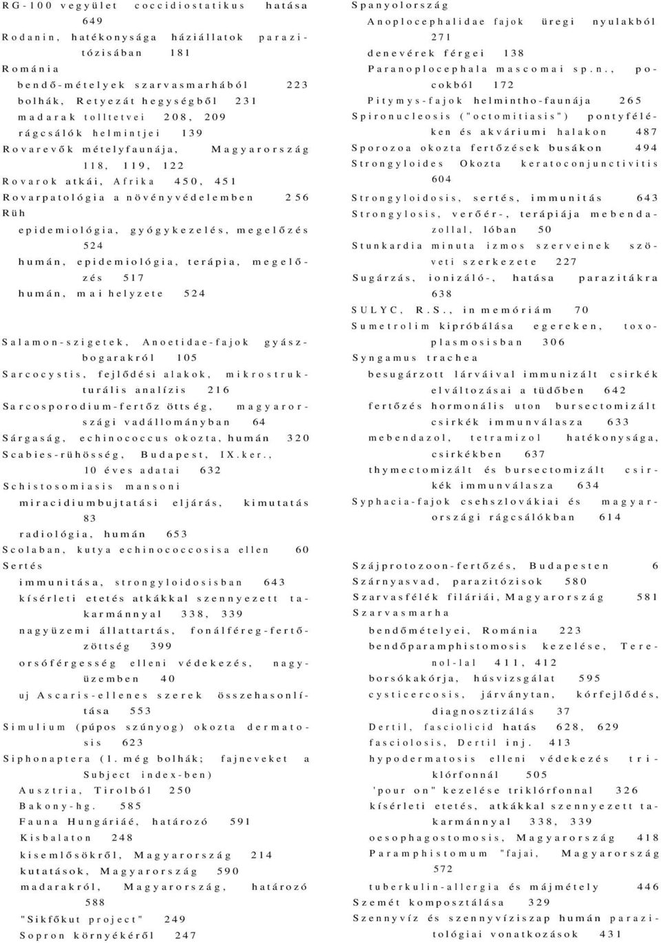 humán, epidemiológia, terápia, megelőzés 517 humán, mai helyzete 524 Salamon-szigetek, Anoetidae-fajok gyászbogarakról 105 Sarcocystis, fejlődési alakok, mikrostrukturális analízis 216 Sa