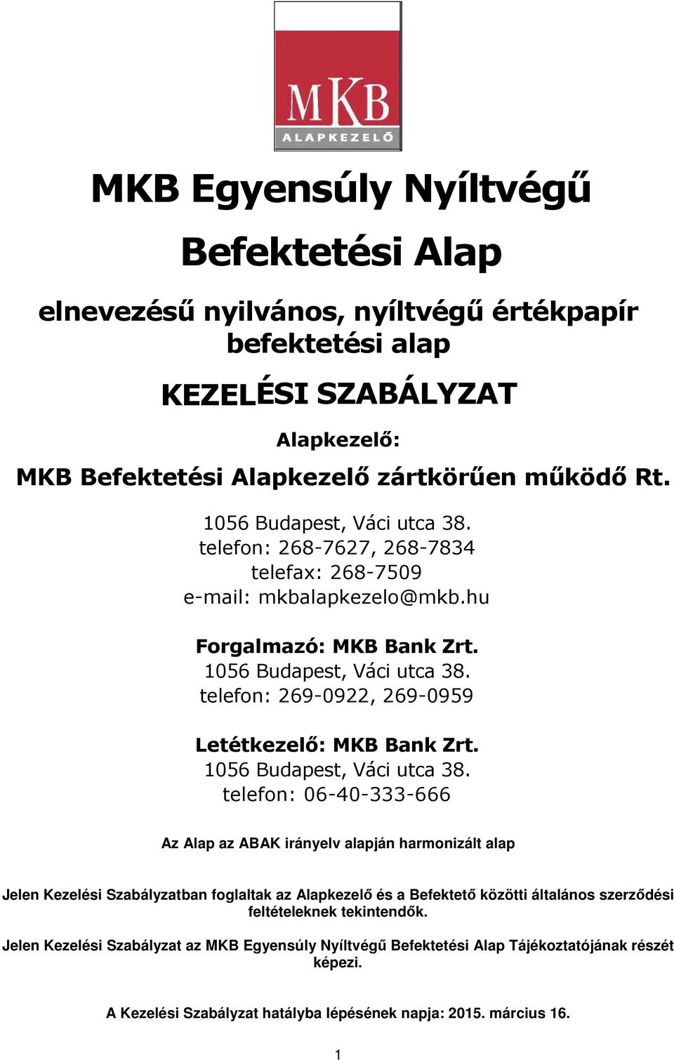 telefon: 269-0922, 269-0959 Letétkezelő: MKB Bank Zrt. 1056 Budapest, Váci utca 38.