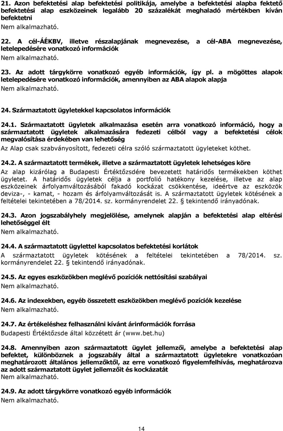 a mögöttes alapok letelepedésére vonatkozó információk, amennyiben az ABA alapok alapja 24. Származtatott ügyletekkel kapcsolatos információk 24.1.