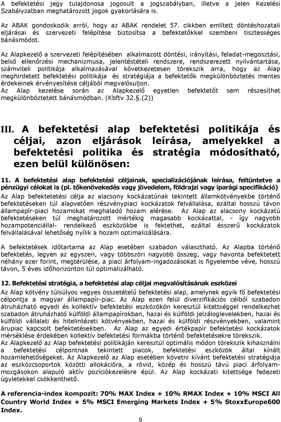 Az Alapkezelő a szervezeti felépítésében alkalmazott döntési, irányítási, feladat-megosztási, belső ellenőrzési mechanizmusa, jelentéstételi rendszere, rendszerezett nyilvántartása, számviteli