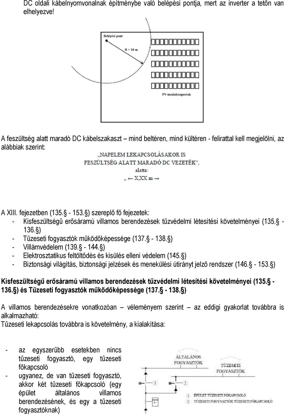 ) szereplő fő fejezetek: - Kisfeszültségű erősáramú villamos berendezések tűzvédelmi létesítési követelményei (135. - 136. ) - Tűzeseti fogyasztók működőképessége (137. - 138. ) - Villámvédelem (139.