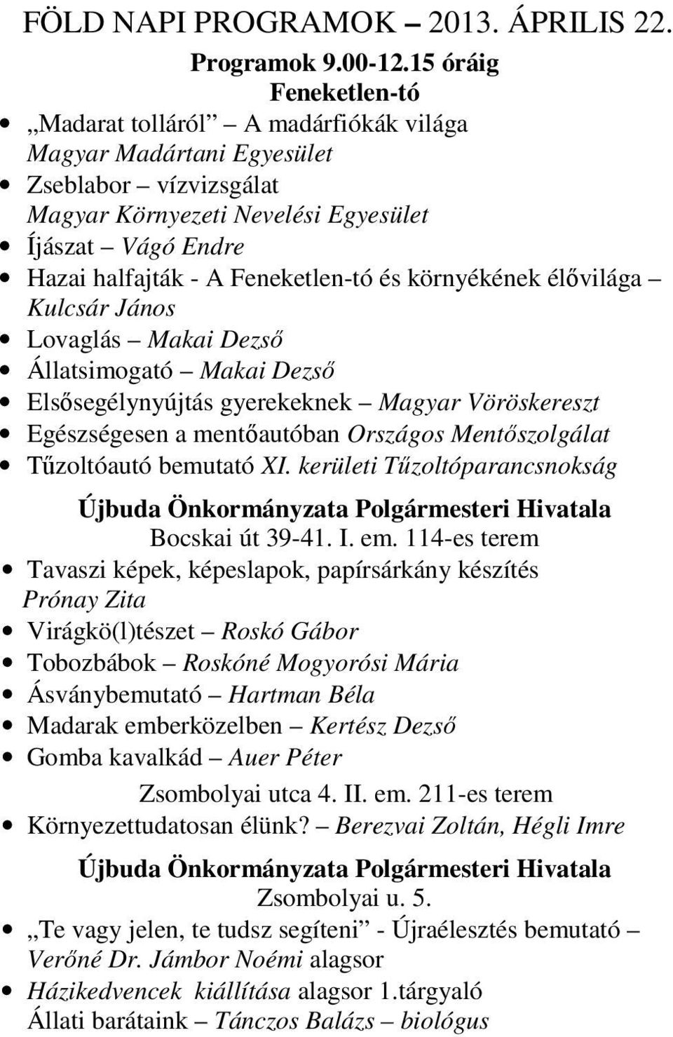 Feneketlen-tó és környékének élővilága Kulcsár János Lovaglás Makai Dezső Állatsimogató Makai Dezső Elsősegélynyújtás gyerekeknek Magyar Vöröskereszt Egészségesen a mentőautóban Országos