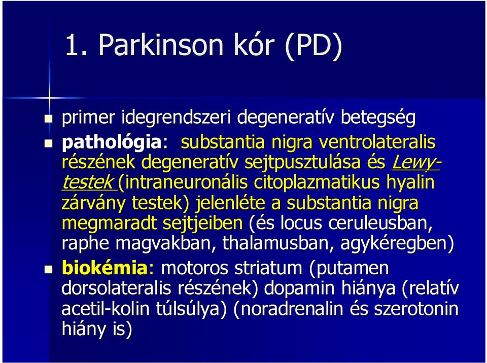 substantia nigra megmaradt sejtjeiben (és locus ceruleusban, raphe magvakban, thalamusban,, agykéregben) biokémia mia: motoros