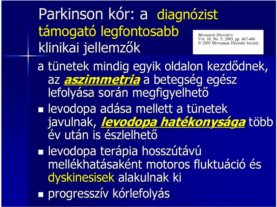 a tünetek t javulnak, levodopa hatékonys konysága több év v után n is észlelhetı levodopa terápia