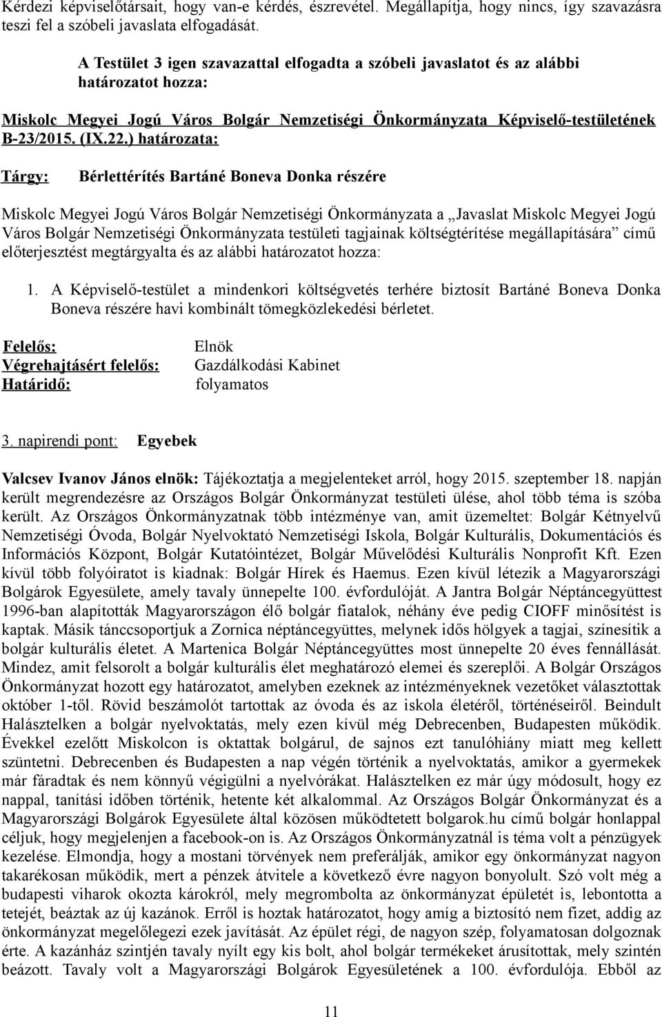 ) határozata: Tárgy: Bérlettérítés Bartáné Boneva Donka részére Miskolc Megyei Jogú Város Bolgár Nemzetiségi Önkormányzata a Javaslat Miskolc Megyei Jogú Város Bolgár Nemzetiségi Önkormányzata