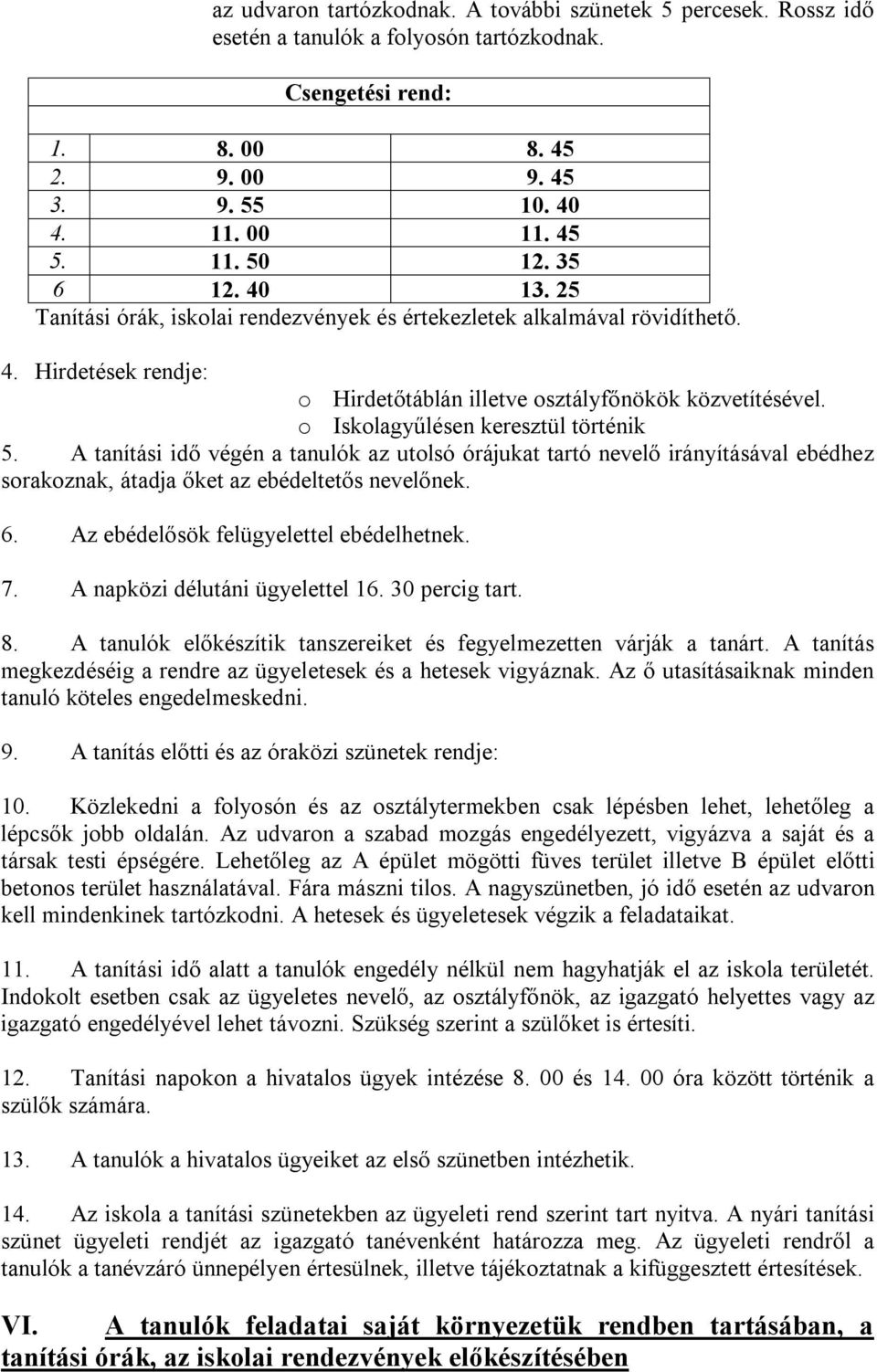 o Iskolagyűlésen keresztül történik 5. A tanítási idő végén a tanulók az utolsó órájukat tartó nevelő irányításával ebédhez sorakoznak, átadja őket az ebédeltetős nevelőnek. 6.