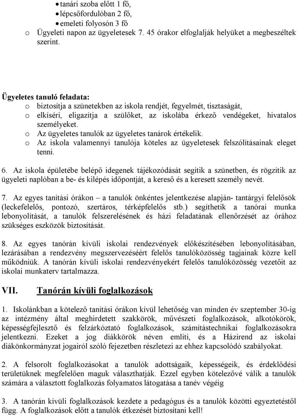 o Az ügyeletes tanulók az ügyeletes tanárok értékelik. o Az iskola valamennyi tanulója köteles az ügyeletesek felszólításainak eleget tenni. 6.