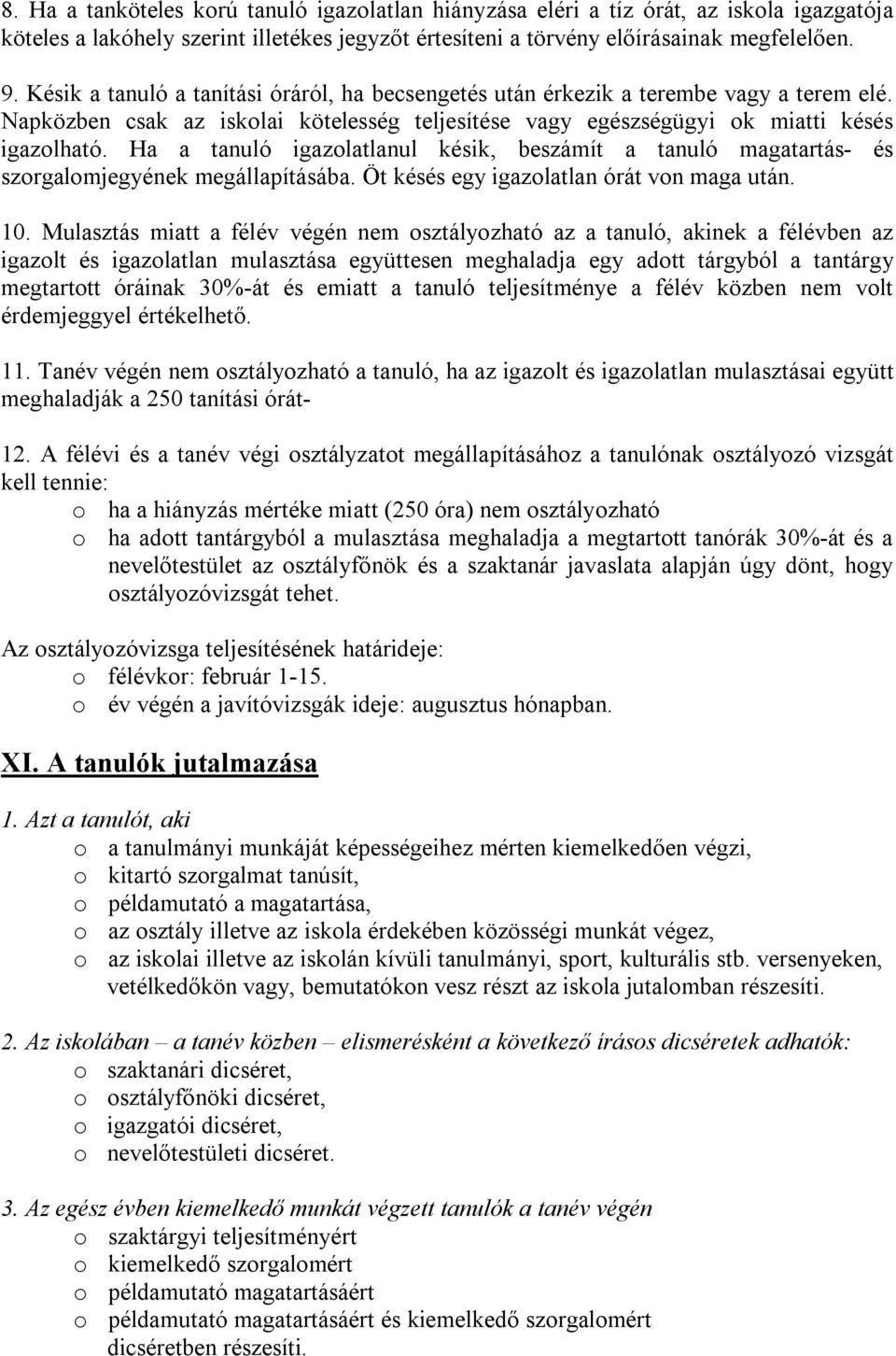 Ha a tanuló igazolatlanul késik, beszámít a tanuló magatartás- és szorgalomjegyének megállapításába. Öt késés egy igazolatlan órát von maga után. 10.