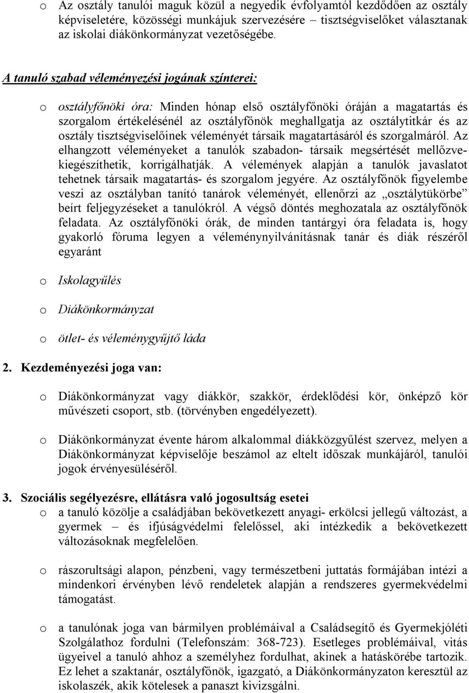 az osztály tisztségviselőinek véleményét társaik magatartásáról és szorgalmáról. Az elhangzott véleményeket a tanulók szabadon- társaik megsértését mellőzvekiegészíthetik, korrigálhatják.