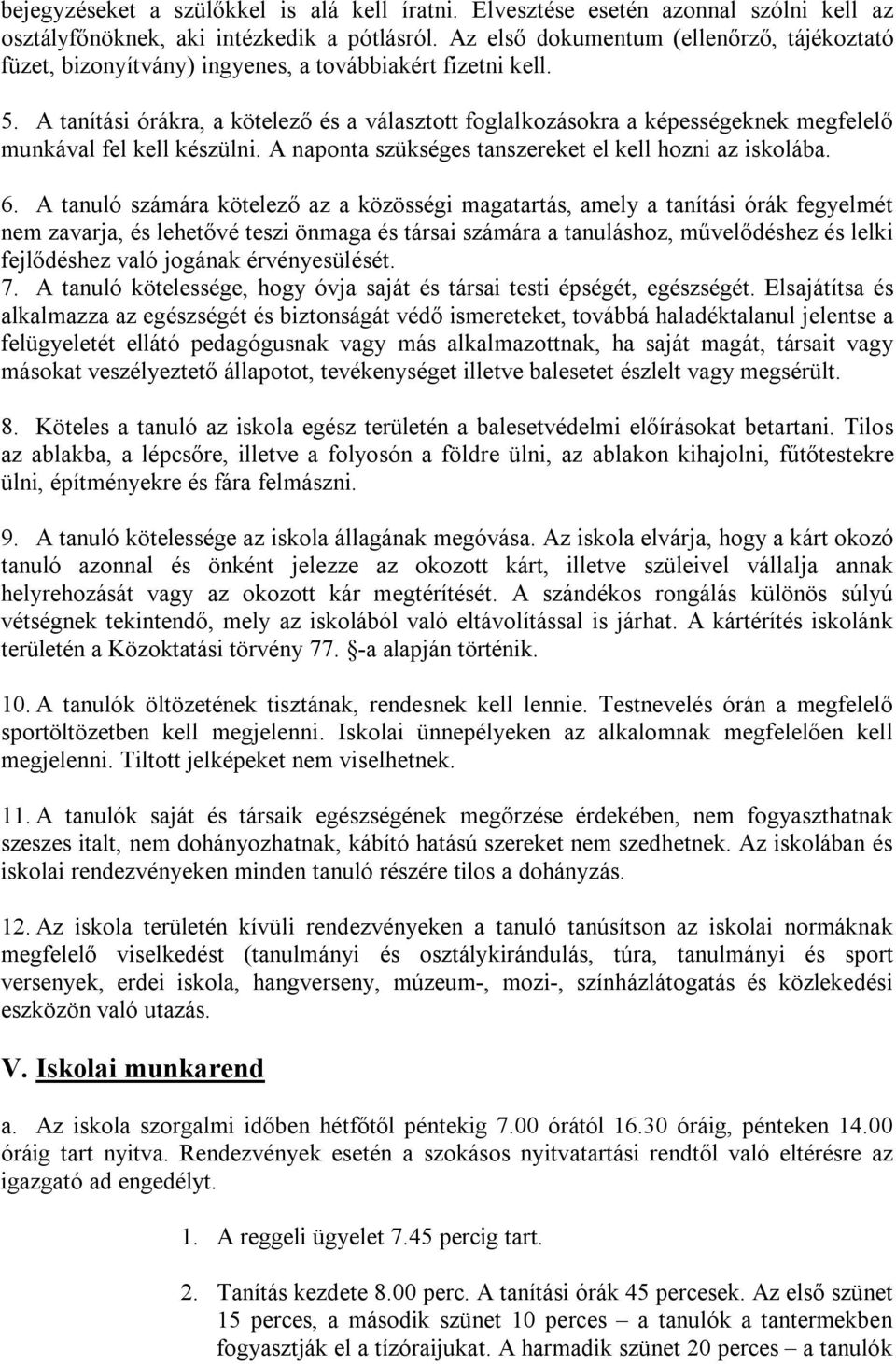 A tanítási órákra, a kötelező és a választott foglalkozásokra a képességeknek megfelelő munkával fel kell készülni. A naponta szükséges tanszereket el kell hozni az iskolába. 6.