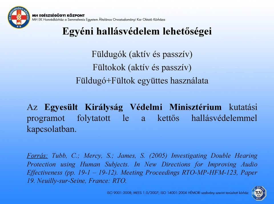 Forrás: Tubb, C.; Mercy, S.; James, S. (2005) Investigating Double Hearing Protection using Human Subjects.