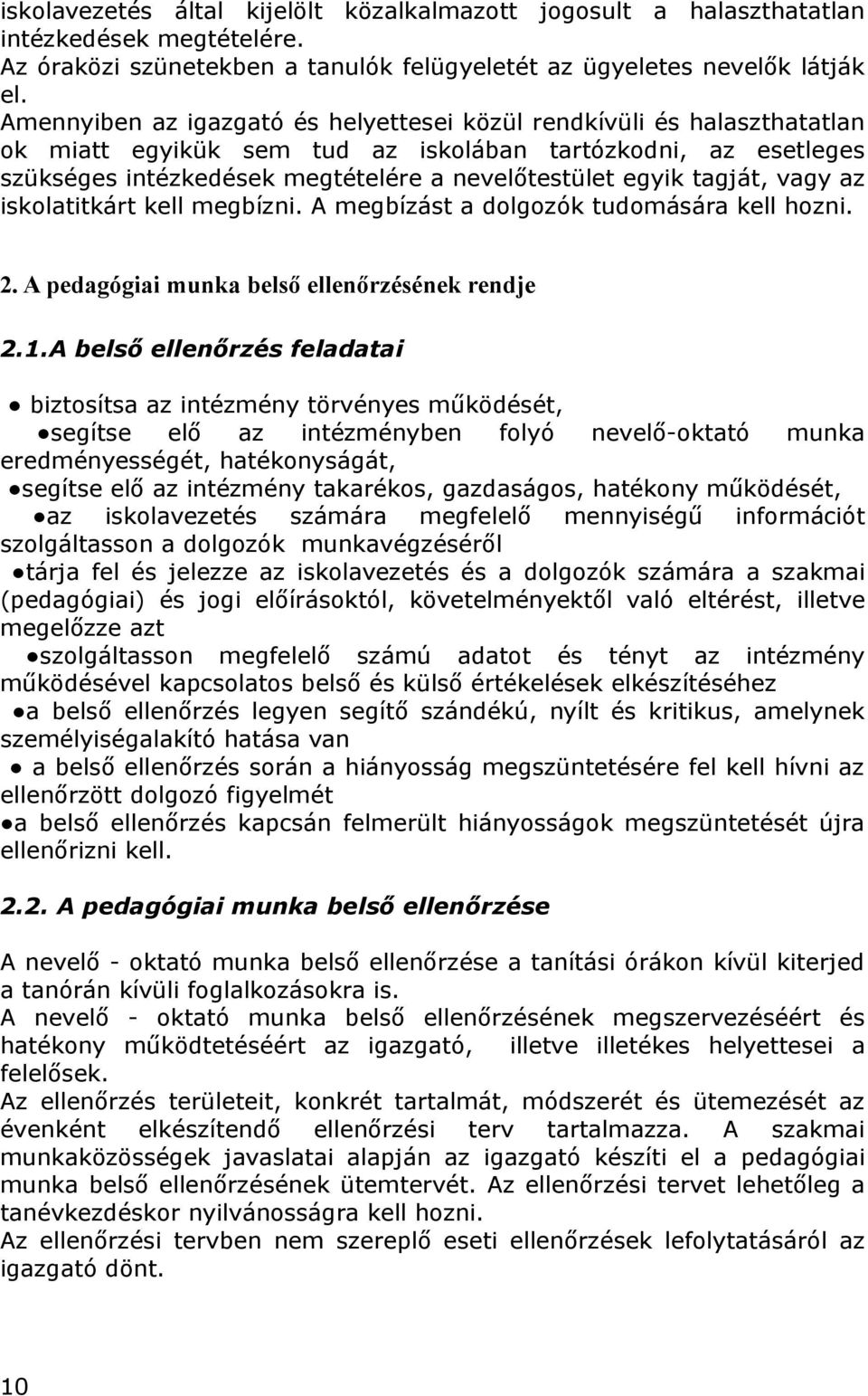 tagját, vagy az iskolatitkárt kell megbízni. A megbízást a dolgozók tudomására kell hozni. 2. A pedagógiai munka belső ellenőrzésének rendje 2.1.