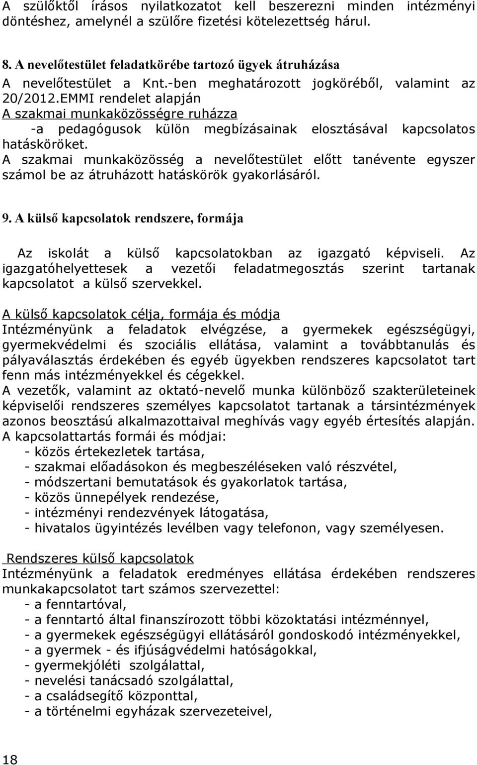 EMMI rendelet alapján A szakmai munkaközösségre ruházza -a pedagógusok külön megbízásainak elosztásával kapcsolatos hatásköröket.