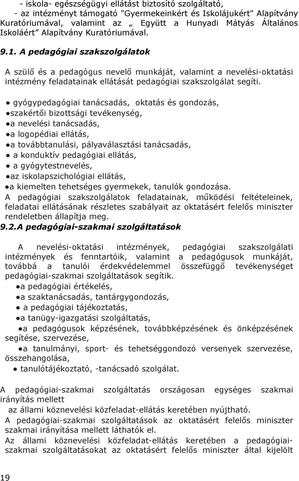 gyógypedagógiai tanácsadás, oktatás és gondozás, szakértői bizottsági tevékenység, a nevelési tanácsadás, a logopédiai ellátás, a továbbtanulási, pályaválasztási tanácsadás, a konduktív pedagógiai