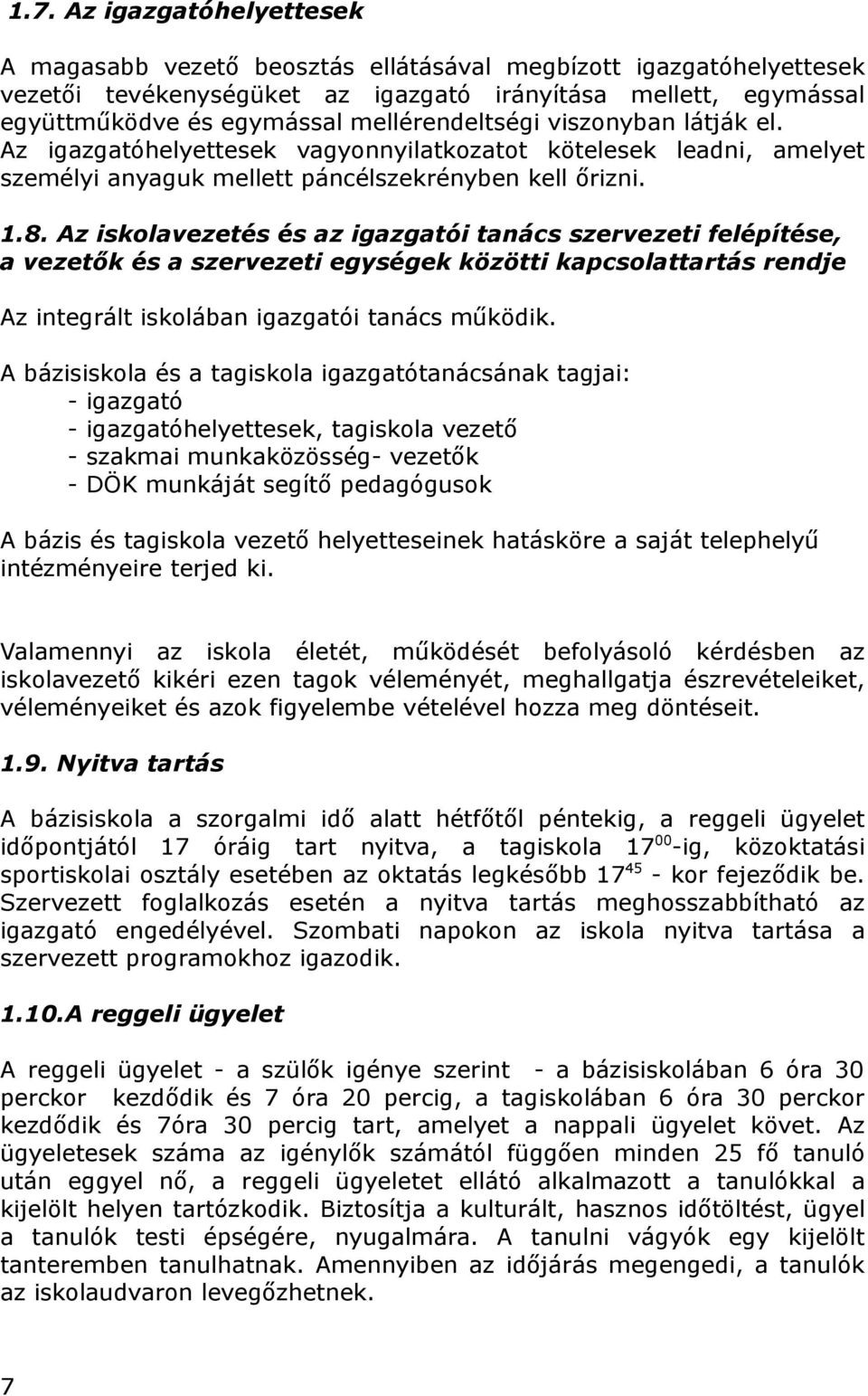 Az iskolavezetés és az igazgatói tanács szervezeti felépítése, a vezetők és a szervezeti egységek közötti kapcsolattartás rendje Az integrált iskolában igazgatói tanács működik.