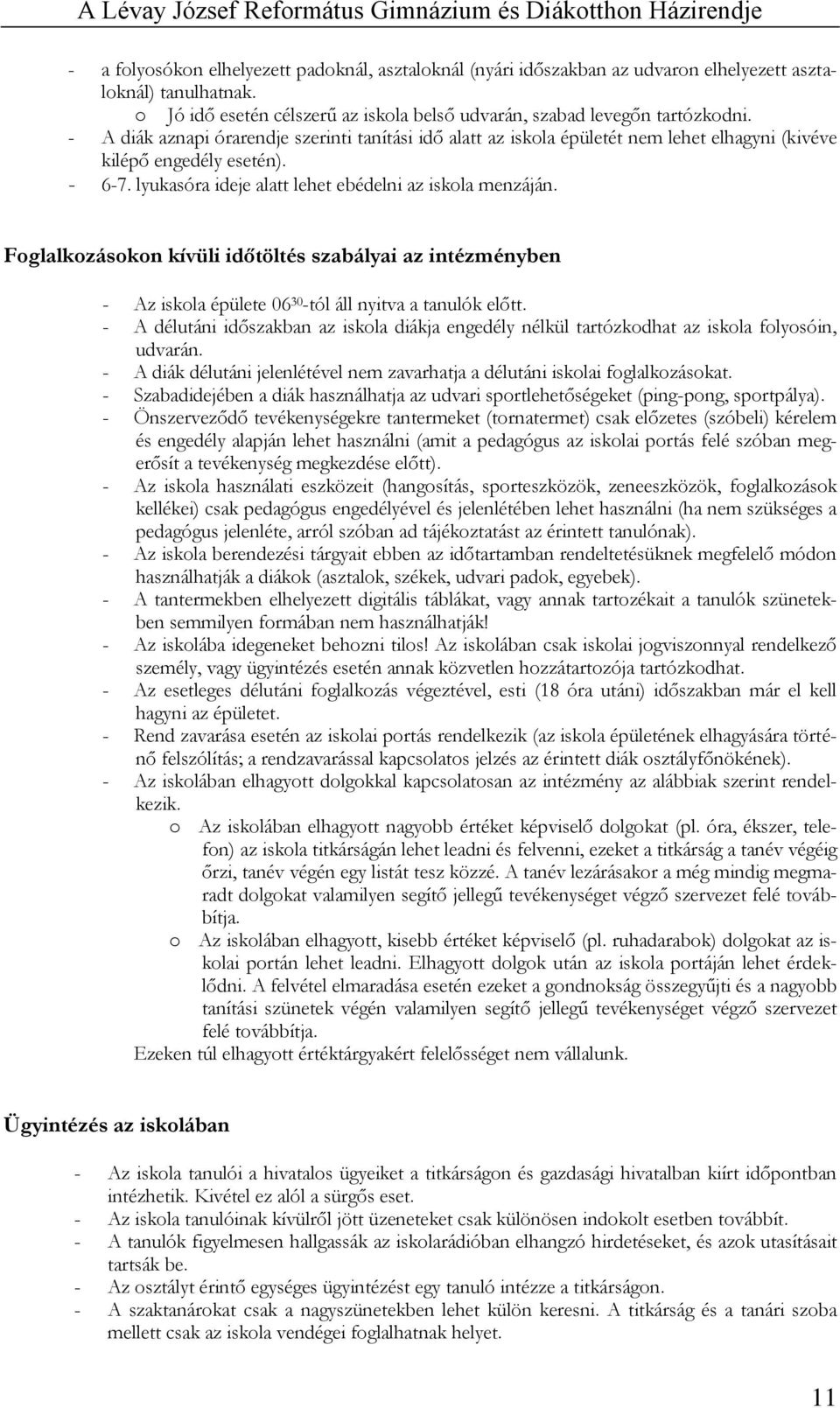 Foglalkozásokon kívüli időtöltés szabályai az intézményben - Az iskola épülete 06 30 -tól áll nyitva a tanulók előtt.