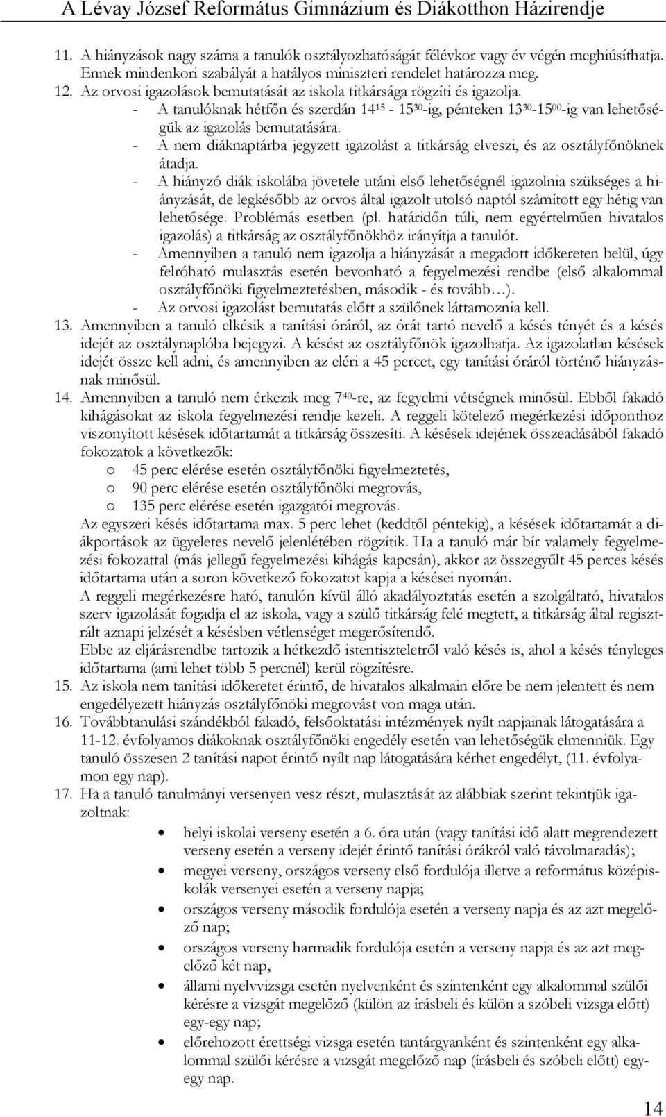 - A nem diáknaptárba jegyzett igazolást a titkárság elveszi, és az osztályfőnöknek átadja.