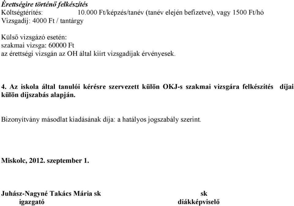 60000 Ft az érettségi vizsgán az OH által kiírt vizsgadíjak érvényesek. 4.