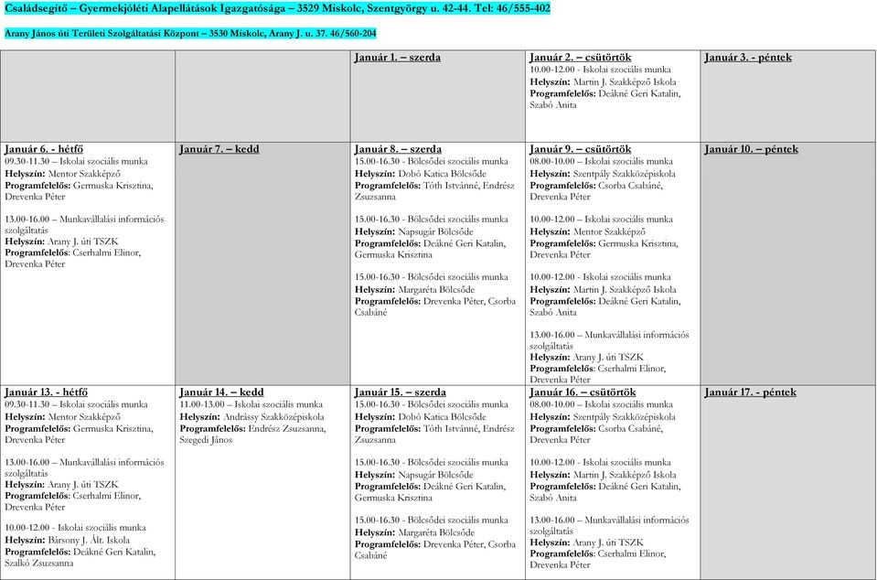30 Iskolai szociális munka Helyszín: Mentor Szakképző Programfelelős: Germuska Krisztina, Január 7. kedd Január 8.