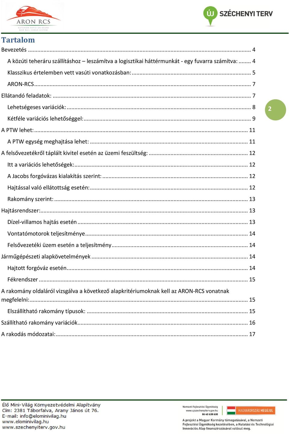 .. 11 A felsővezetékről táplált kivitel esetén az üzemi feszültség:... 12 Itt a variációs lehetőségek:... 12 A Jacobs forgóvázas kialakítás szerint:... 12 Hajtással való ellátottság esetén:.