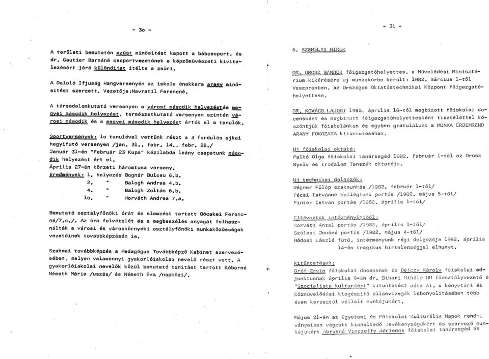 A társadalomkutató versenyen a városi második helyezést és megyei második helyezést, természetkutató versenyen szintén városi második és a megyei második helyezést érték el a tanulók.