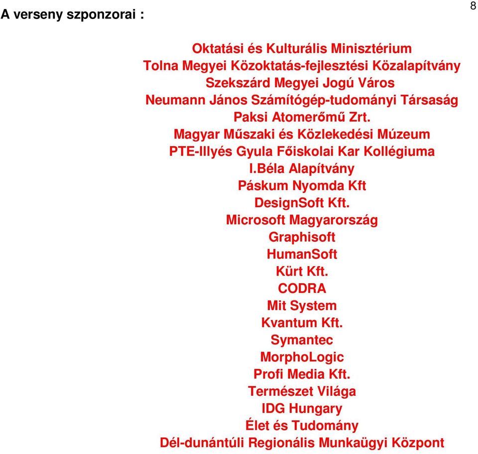 Magyar Mőszaki és Közlekedési Múzeum PTE-Illyés Gyula Fıiskolai Kar Kollégiuma I.Béla Alapítvány Páskum Nyomda Kft DesignSoft Kft.
