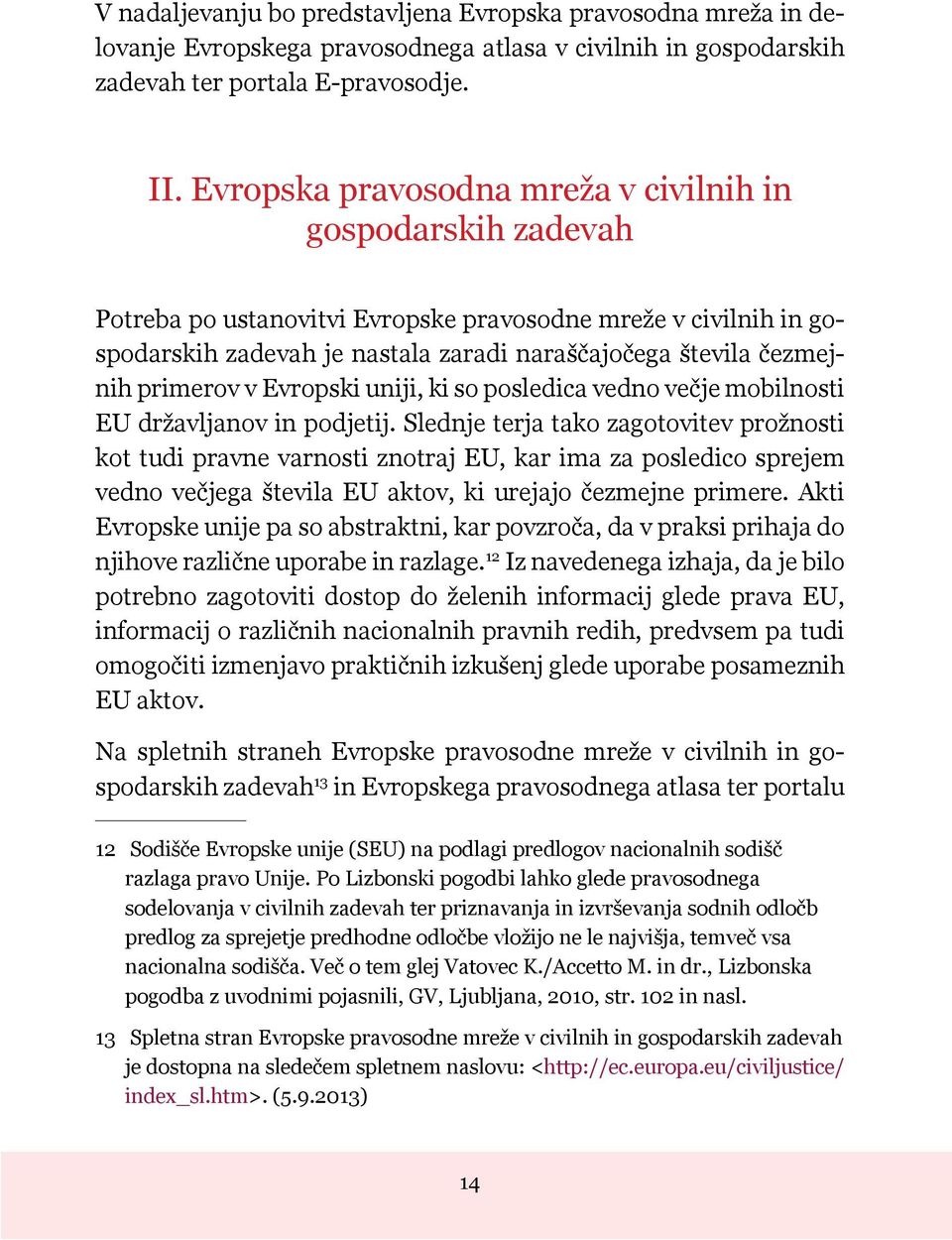 primerov v Evropski uniji, ki so posledica vedno večje mobilnosti EU državljanov in podjetij.