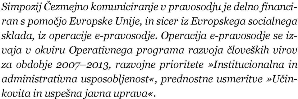 Operacija e-pravosodje se izvaja v okviru Operativnega programa razvoja človeških virov za obdobje