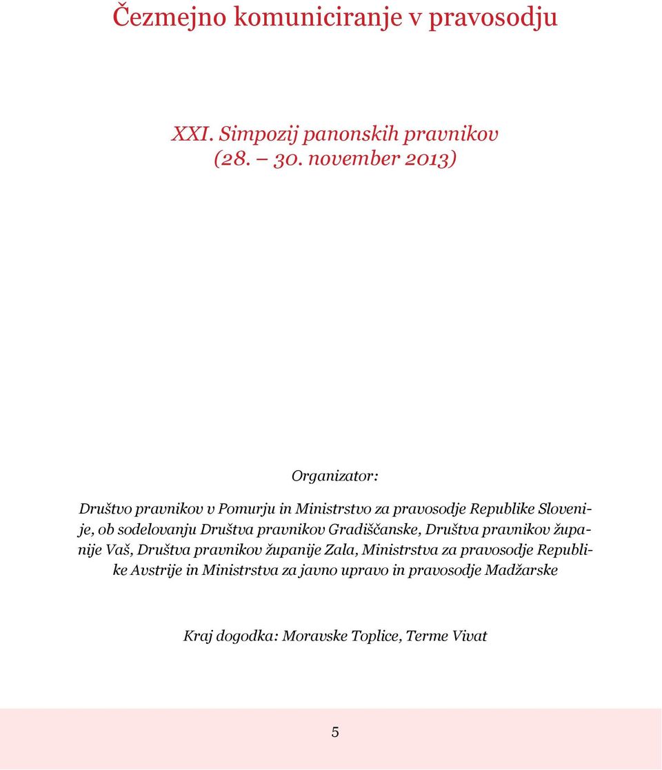 sodelovanju Društva pravnikov Gradiščanske, Društva pravnikov županije Vaš, Društva pravnikov županije Zala,