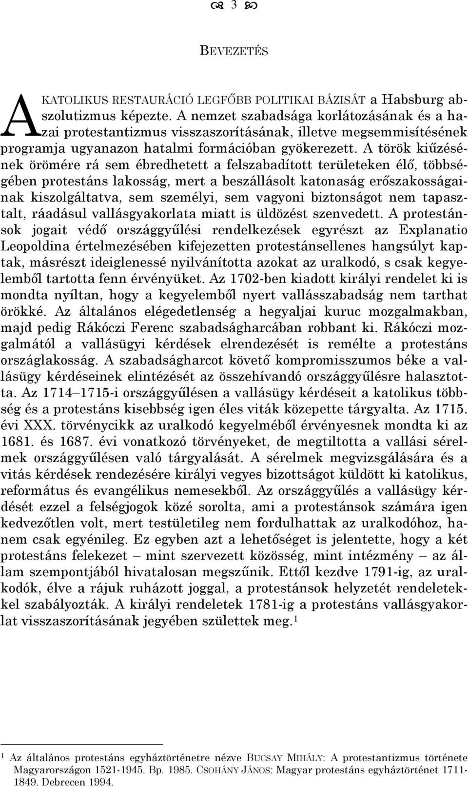 A török kiűzésének örömére rá sem ébredhetett a felszabadított területeken élő, többségében protestáns lakosság, mert a beszállásolt katonaság erőszakosságainak kiszolgáltatva, sem személyi, sem