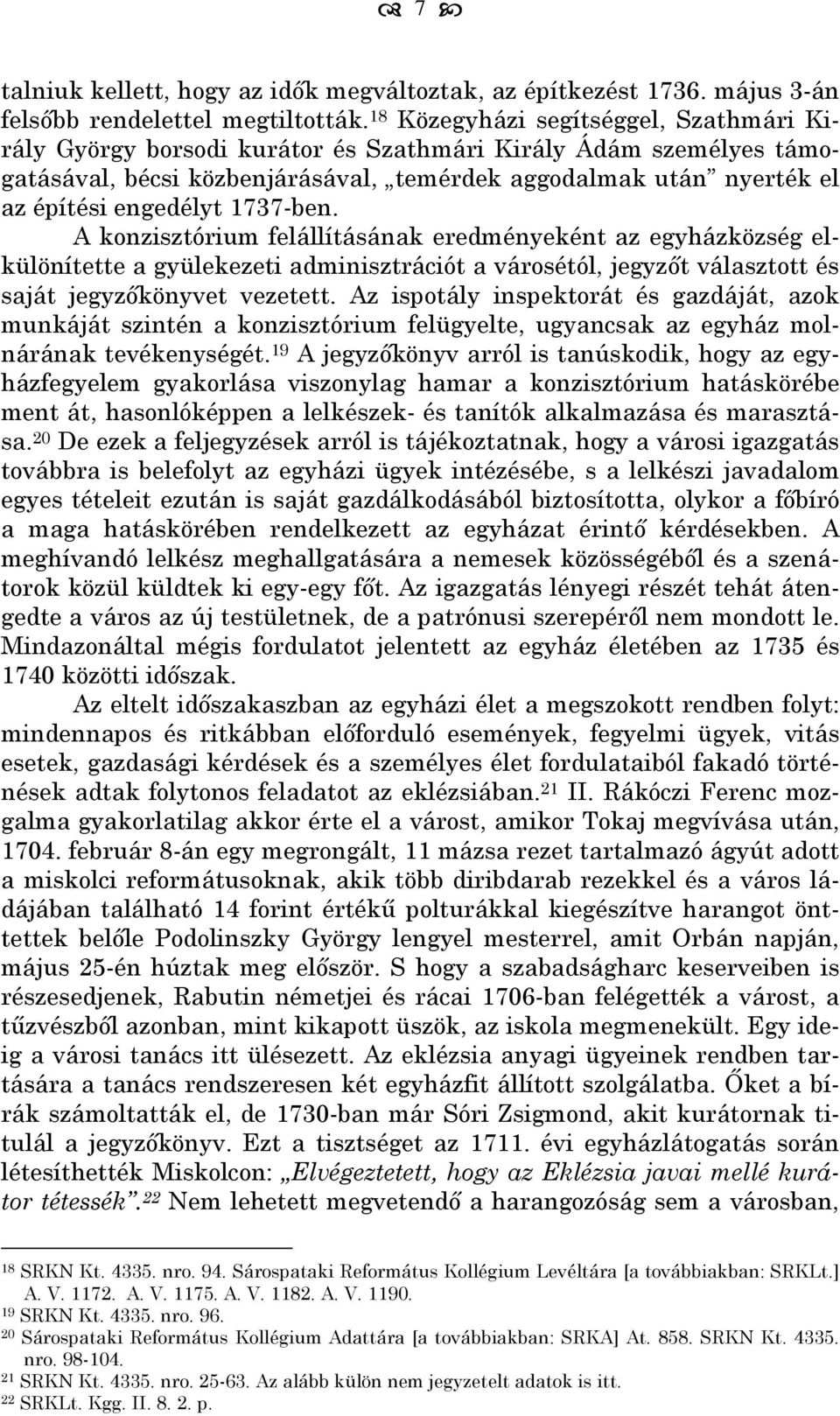 1737-ben. A konzisztórium felállításának eredményeként az egyházközség elkülönítette a gyülekezeti adminisztrációt a városétól, jegyzőt választott és saját jegyzőkönyvet vezetett.