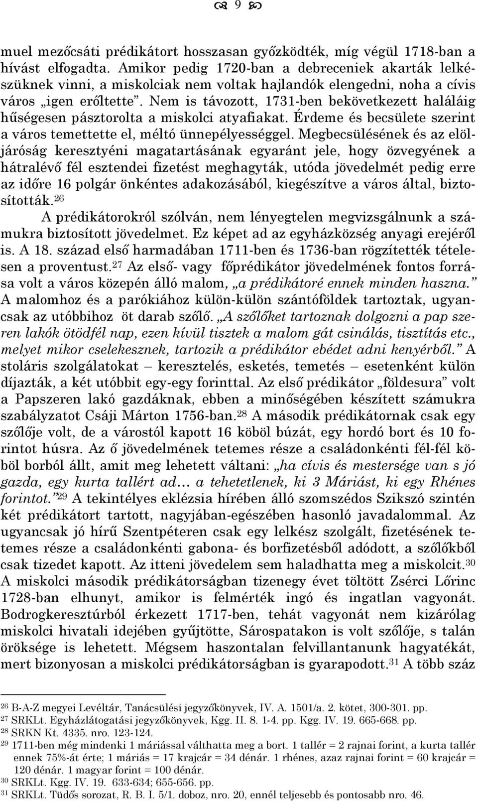 Nem is távozott, 1731-ben bekövetkezett haláláig hűségesen pásztorolta a miskolci atyafiakat. Érdeme és becsülete szerint a város temettette el, méltó ünnepélyességgel.