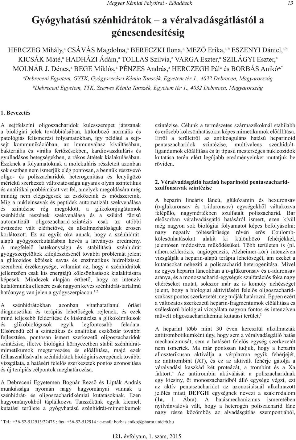 Dénes, a BEGE Miklós, a PÉNZES András, a HERCZEGH Pál a és BORBÁS Anikó a,* a Debreceni Egyetem, GYTK, Gyógyszerészi Kémia Tanszék, Egyetem tér 1.