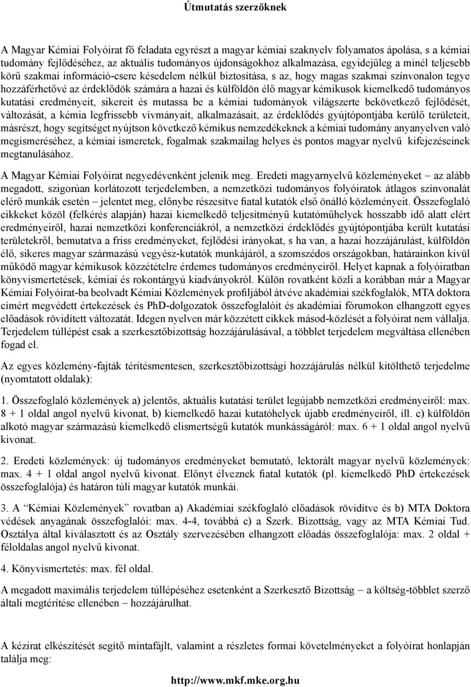 magyar kémikusok kiemelkedő tudományos kutatási eredményeit, sikereit és mutassa be a kémiai tudományok világszerte bekövetkező fejlődését, változását, a kémia legfrissebb vívmányait, alkalmazásait,