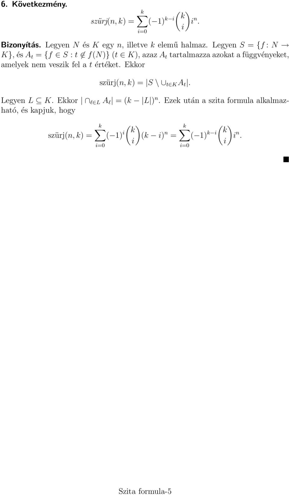 amelyek nem veszk fel a t értéket. Ekkor szürj(n, k) = S \ t K A t. Legyen L K.