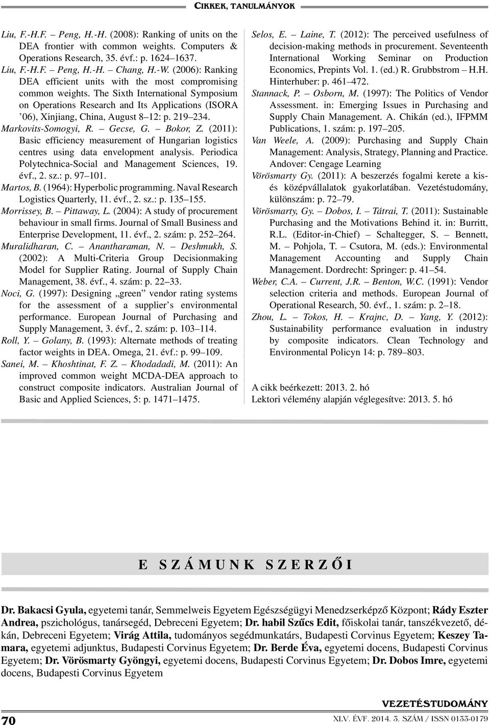 The Sixth International Symposium on Operations Research and Its Applications (ISORA 06), Xinjiang, China, August 8 12: p. 219 234. Markovits-Somogyi, R. Gecse, G. Bokor, Z.