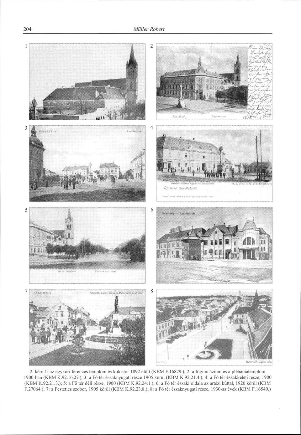 ); 4: a Fő tér északkeleti része, 1900 (KBM K.92.21.3.); 5: a Fő tér déli része, 1900 (KBM K.92.24.1.); 6: a Fő tér északi oldala az artézi kúttal, 1920 körül (KBM F.