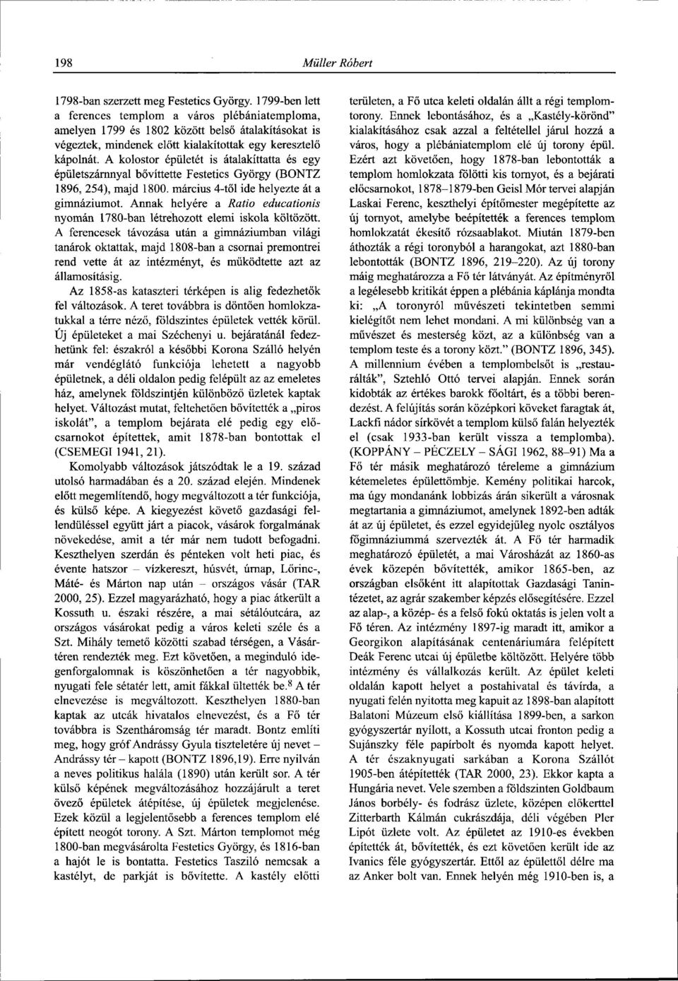 A kolostor épületét is átalakíttatta és egy épületszárnnyal bővíttette Festetics György (BONTZ 1896, 254), majd 1800. március 4-től ide helyezte át a gimnáziumot.