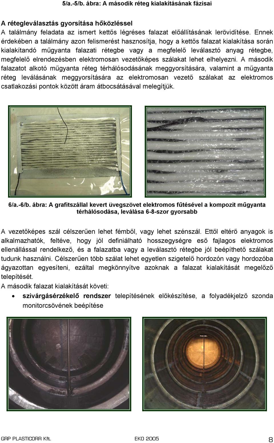 elrendezésben elektromosan vezetőképes szálakat lehet elhelyezni.