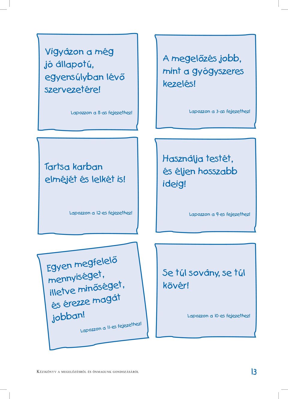 Használja testét, és éljen hosszabb ideig! Lapozzon a 12-es fejezethez! Lapozzon a 9-es fejezethez!