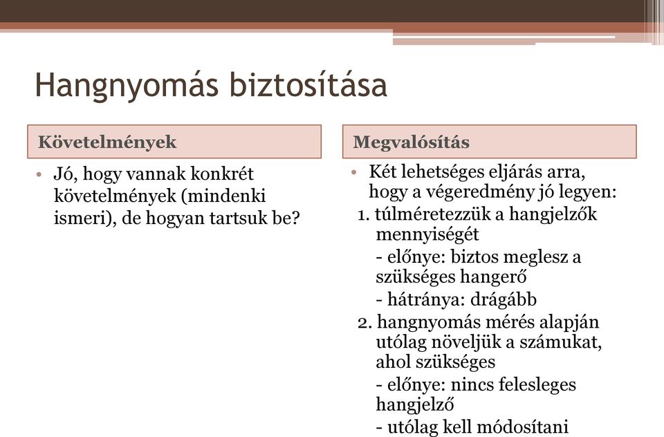 túlméretezzük a hangjelzők mennyiségét - előnye: biztos meglesz a szükséges hangerő - hátránya: drágább 2.