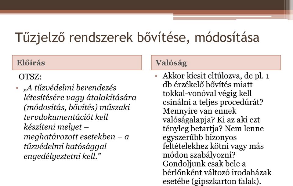 1 db érzékelő bővítés miatt tokkal-vonóval végig kell csinálni a teljes procedúrát? Mennyire van ennek valóságalapja? Ki az aki ezt tényleg betartja?