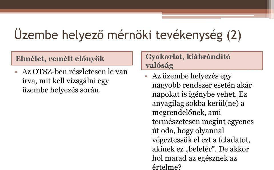 Gyakorlat, kiábrándító valóság Az üzembe helyezés egy nagyobb rendszer esetén akár napokat is igénybe vehet.