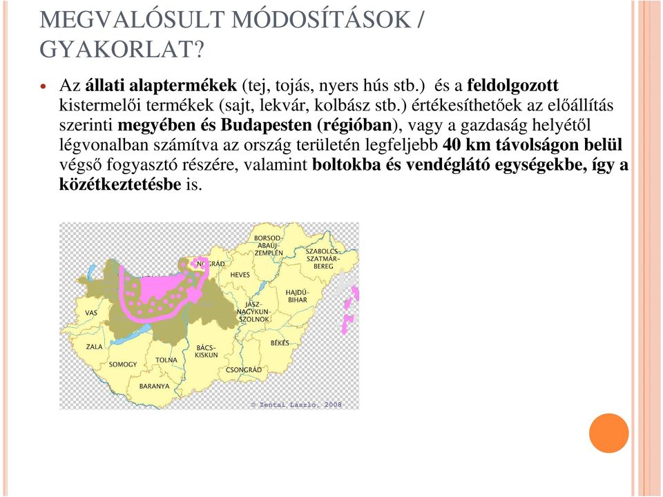 ) értékesíthetőek az előállítás szerinti megyében és Budapesten (régióban), vagy a gazdaság helyétől