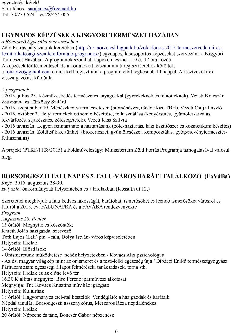 hu/zold-forras-2015-termeszetvedelmi-esfenntarthatosagi-szemleletformalo-programok/) egynapos, kiscsoportos képzéseket szervezünk a Kisgyőri Természet Házában.