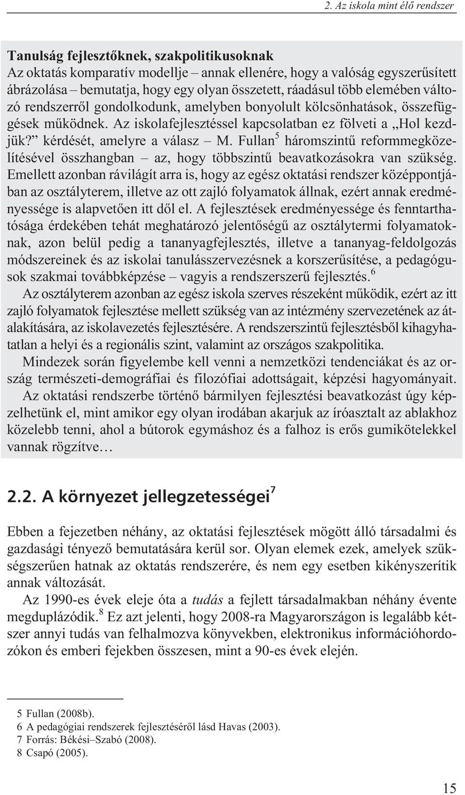 kérdését, amelyre a válasz M. Fullan 5 háromszintû reformmegközelítésével összhangban az, hogy többszintû beavatkozásokra van szükség.